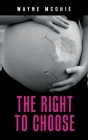 The Right to Choose By Wayne McGhie Cover Image