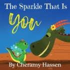 The Sparkle That Is You: A Children's Story of Embracing Uniqueness with Love By Cheramy Hassen Cover Image