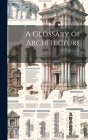 A Glossary of Architecture: 2 Cover Image