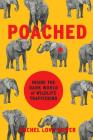Poached: Inside the Dark World of Wildlife Trafficking (A Merloyd Lawrence Book) Cover Image