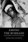 Among the Burmans: A Record of Fifteen Years of Work and its Fruitage By Henry Park Cochrane Cover Image
