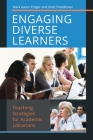 Engaging Diverse Learners: Teaching Strategies for Academic Librarians Cover Image