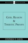 God, Reason and Theistic Proofs (Reason & Religion) By Stephen T. Davis Cover Image