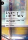 Reviewing Culture Online: Post-Institutional Cultural Critique Across Platforms By Maarit Jaakkola Cover Image