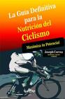 La Guia Definitiva para la Nutricion del Ciclismo: Maximiza tu Potencial By Correa (Nutricionista Deportivo Certific Cover Image