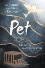Pet: the Journey from Abuse to Recovery By Kella Hanna-Wayne Cover Image