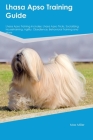 Lhasa Apso Training Guide Lhasa Apso Training Includes: Lhasa Apso Tricks, Socializing, Housetraining, Agility, Obedience, Behavioral Training, and Mo By Max Miller Cover Image