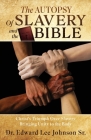 The Autopsy Of Slavery and the Bible: Christ's Triumph Over Slavery Bringing Unity to the Body By Sr. Johnson, Edward Lee Cover Image