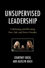Unsupervised Leadership: Celebrating and Elevating Fun, Fab, and Fierce Females By Courtney Orzel, Katelyn Koch Cover Image
