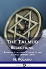The Talmud Selections: Rabbinic Lore and Wisdom of the Sacred Jewish Texts By H. Polano Cover Image
