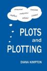 Plots and Plotting: How to create stories that work By Kimpton Diana Cover Image