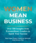 Women Mean Business: Over 500 Insights from Extraordinary Leaders to Spark Your Success By Edie Fraser, Robyn Freedman Spizman, Andi Simon Cover Image
