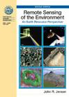 Remote Sensing of the Environment: An Earth Resource Perspective (Prentice Hall Series in Geographic Information Science) By John Jensen Cover Image