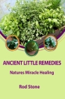 Ancient Little Remedies: Natures Miracle Healing Cover Image