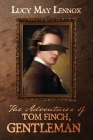 The Adventures of Tom Finch, Gentleman By Lucy May Lennox Cover Image