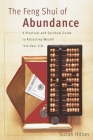 The Feng Shui of Abundance: A Practical and Spiritual Guide to Attracting Wealth Into Your Life Cover Image