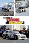 100 anni di Storie di Rally 3: Una storia raccontata in tante storie By Marco Cariati Cover Image