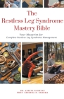 The Restless Leg Syndrome Mastery Bible: Your Blueprint for Complete Restless Leg Syndrome Management Cover Image