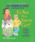 It's Not What You've Got By Dr. Wayne W. Dyer, Kristina Tracy (Contributions by), Stacy Heller Budnick (Illustrator) Cover Image