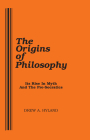 The Origins of Philosophy: Its Rise in Myth and the Pre-Socratics By Drew A. Hyland Cover Image
