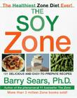 The Soy Zone: 101 Delicious and Easy-to-Prepare Recipes (The Zone) By Barry Sears Cover Image