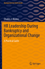 HR Leadership During Bankruptcy and Organizational Change: A Practical Guide (Management for Professionals) By Charles J. Alaimo Cover Image