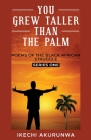 You Grew Taller Than the Palm: Poems of the Black African Struggle, Series One By Ikechi Akurunwa Cover Image