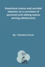 Emotional status and suicidal ideation as a correlate of parental and sibling status among adolescents By Chandra Puran Cover Image