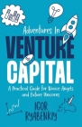 Adventures in Venture Capital: A Practical Guide for Novice Angels and Future Unicorns By Igor Ryabenkiy Cover Image