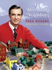On Becoming Neighbors: The Communication Ethics of Fred Rogers By Alexandra C. Klarén Cover Image