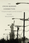 Cross-Border Connection: Immigrants, Emigrants, and Their Homelands By Roger Waldinger Cover Image