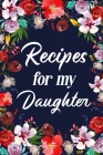 Recipes for My Daughter: Adult Blank Lined Diary Notebook, Write in Mother's Delicious Menu By Paperland Cover Image