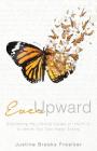 Ever Upward: Overcoming the Lifelong Losses of Infertility to Define Your Own Happy Ending By Justine Brooks Froelker Cover Image