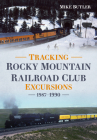 Tracking Rocky Mountain Railroad Club Excursions 1987-1990 By Mike Butler Cover Image