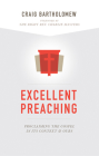 Excellent Preaching: Proclaiming the Gospel in Its Context and Ours By Craig G. Bartholomew Cover Image