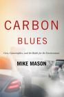 Carbon Blues: Cars, Catastrophes, and the Battle for the Environment By Mike Mason Cover Image