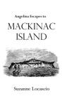 Angelina Escapes to Mackinac Island By Suzanne Locascio Cover Image