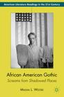 African American Gothic: Screams from Shadowed Places (American Literature Readings in the 21st Century) By M. Wester Cover Image