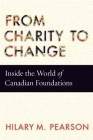 From Charity to Change: Inside the World of Canadian Foundations By Hilary M. Pearson Cover Image