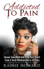 Addicted To Pain: Renew Your Mind & Heal Your Spirit From A Toxic Relationship In 30 Days By Rainie Howard Cover Image