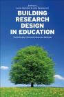 Building Research Design in Education: Theoretically Informed Advanced Methods By Lorna Hamilton (Editor), John Ravenscroft (Editor) Cover Image