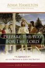 Prepare the Way for the Lord: Advent and the Message of John the Baptist By Adam Hamilton Cover Image