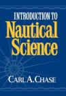 Introduction to Nautical Science By Carl Chase Cover Image