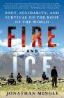 Fire and Ice: Soot, Solidarity, and Survival on the Roof of the World: Soot, Solidarity, and Survival on the Roof of the World By Jonathan Mingle Cover Image