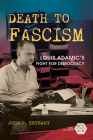 Death to Fascism: Louis Adamic's Fight for Democracy (Working Class in American History) Cover Image