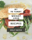 My 98 Yummy Weight Loss Recipes: Everything You Need in One Yummy Weight Loss Cookbook! By Kelly Hatch Cover Image