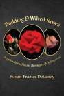 Budding & Wilted Roses: Inspirational Poems Through Life's Seasons By Susan Frazier Delaney Cover Image