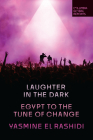 Laughter in the Dark: Egypt to the Tune of Change By Yasmine El Rashidi Cover Image