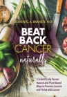 Beat Back Cancer Naturally: 5 Scientifically Proven Natural and Plant-Based Ways to Prevent, Survive and Thrive with Cancer By Dominic a. Brandy Cover Image