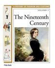 The Nineteenth Century (History of Fashion and Costume #7) By Philip Steele Cover Image